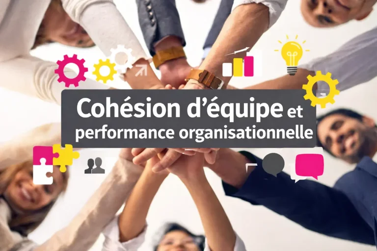Cohésion d’équipe et performance organisationnelle